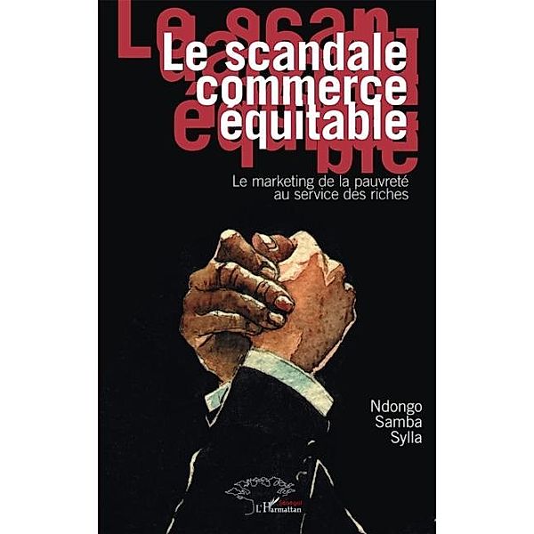 Scandale commerce equitable Le / Hors-collection, Ndongo Samba Sylla