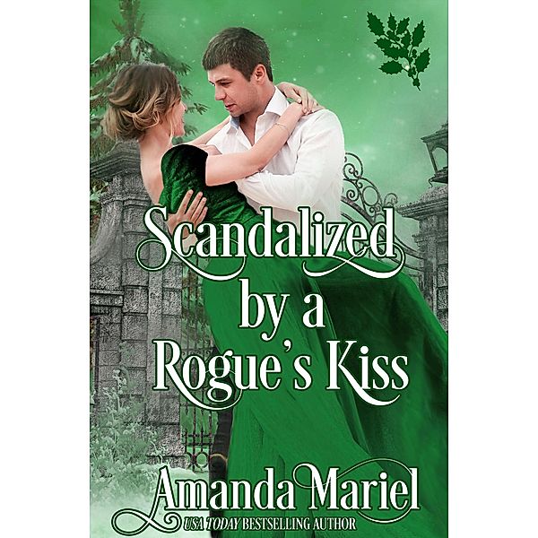 Scandalized by a Rogue's Kiss (Connected by a Kiss, #5) / Connected by a Kiss, Amanda Mariel