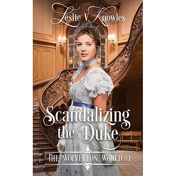 Scandalizing the Duke (The Wolverton World) / The Wolverton World, Leslie V. Knowles