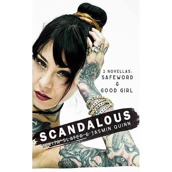 Scandalous: 2 Novellas: Safeword & Good Girl, Nikita Slater, Jasmin Quinn