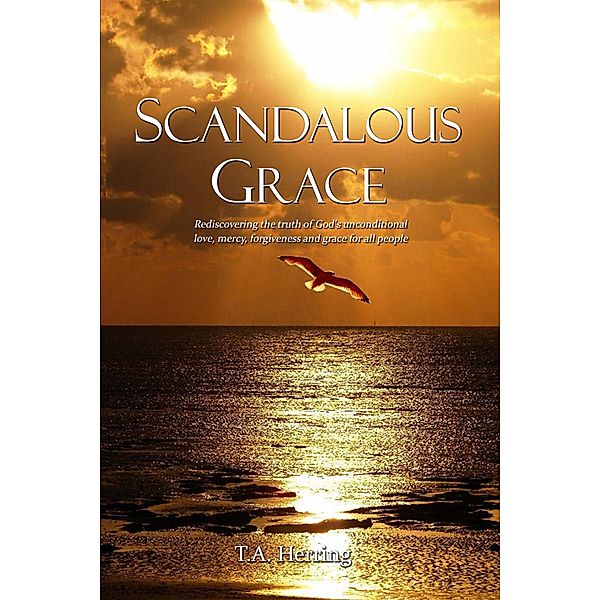 Scandalous Grace, 2nd Edition, T. A. Herring