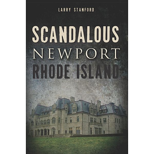 Scandalous Newport, Rhode Island, Larry Stanford