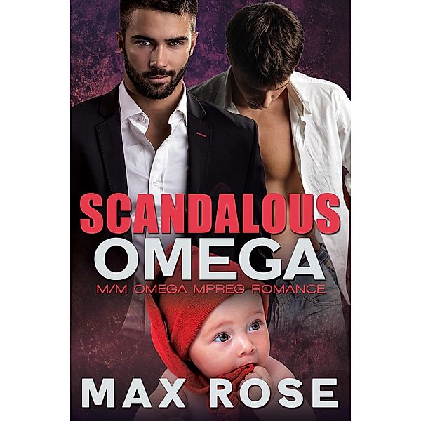 Scandalous Omega: M/M Omega Mpreg Romance, Max Rose