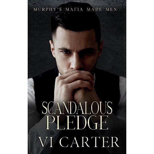 Scandalous Pledge (Murphy's Mafia Made Men, #3) / Murphy's Mafia Made Men, Vi Carter