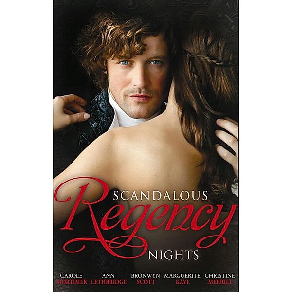 Scandalous Regency Nights: At the Duke's Service / The Rake's Intimate Encounter / Wicked Earl, Wanton Widow / The Captain's Wicked Wager / Seducing a Stranger, Carole Mortimer, Ann Lethbridge, Bronwyn Scott, Marguerite Kaye, Christine Merrill