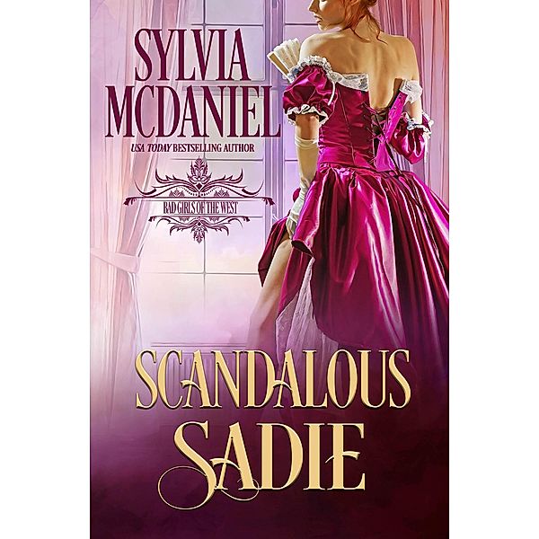 Scandalous Sadie (Bad Girls of the West, #1) / Bad Girls of the West, Sylvia Mcdaniel