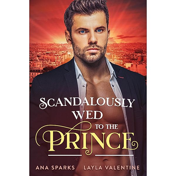 Scandalously Wed to the Prince (Royal Heat, #2) / Royal Heat, Layla Valentine, Ana Sparks