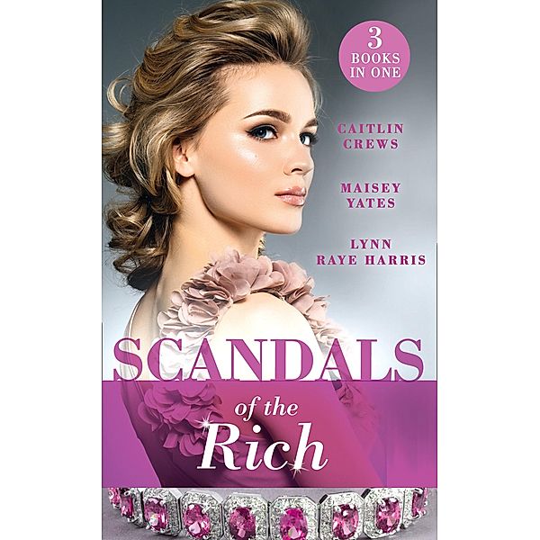 Scandals Of The Rich: A Façade to Shatter (Sicily's Corretti Dynasty) / A Scandal in the Headlines (Sicily's Corretti Dynasty) / A Hunger for the Forbidden (Sicily's Corretti Dynasty), Lynn Raye Harris, Caitlin Crews, Maisey Yates