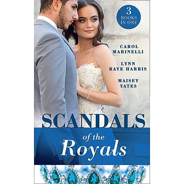 Scandals Of The Royals: Princess From the Shadows (The Santina Crown) / The Girl Nobody Wanted (The Santina Crown) / Playing the Royal Game (The Santina Crown) / Mills & Boon, Maisey Yates, Lynn Raye Harris, Carol Marinelli