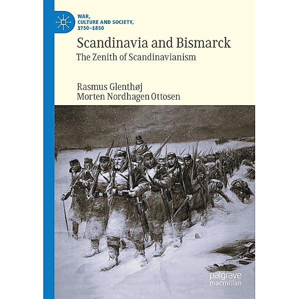 Scandinavia and Bismarck / War, Culture and Society, 1750-1850, Rasmus Glenthøj, Morten Nordhagen Ottosen