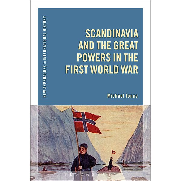 Scandinavia and the Great Powers in the First World War, Michael Jonas