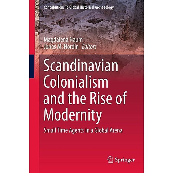 Scandinavian Colonialism and the Rise of Modernity / Contributions To Global Historical Archaeology