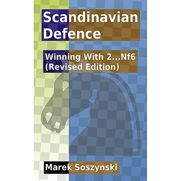 Scandinavian Defence: Winning With 2...Nf6 (Revised Edition), Marek Soszynski