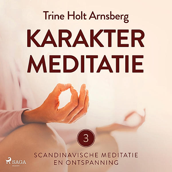 Scandinavische meditatie en ontspanning - 3 - Scandinavische meditatie en ontspanning #3 - Karaktermeditatie, Trine Holt Arnsberg