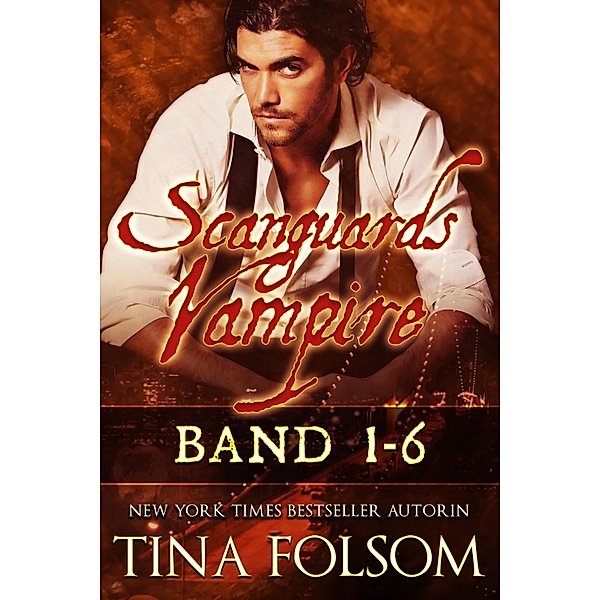Scanguards Vampire (Band 1 - 6) / Scanguards Vampire, Tina Folsom