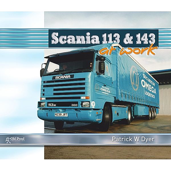 Scania 113 and 143 at Work, Patrick W. Dyer