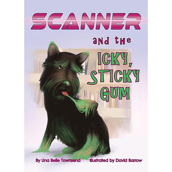 Scanner and the Icky, Sticky Gum (Scanner the Scottie, #2) / Scanner the Scottie, Una Belle Townsend