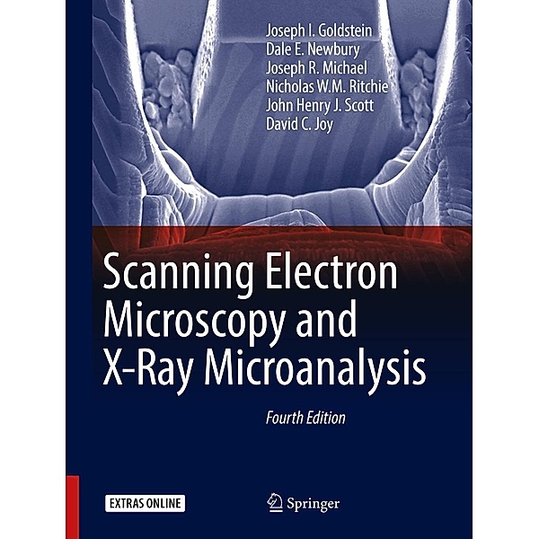 Scanning Electron Microscopy and X-Ray Microanalysis, Joseph I. Goldstein, Dale E. Newbury, Joseph R. Michael, Nicholas W. M. Ritchie, John Henry J. Scott, David C. Joy
