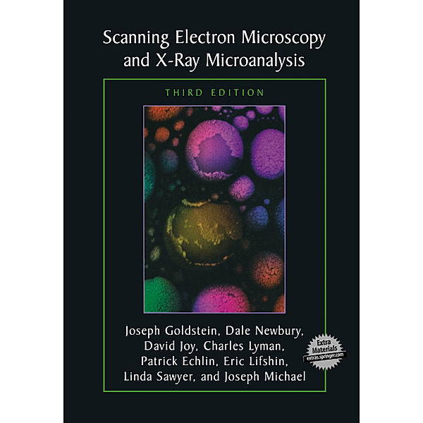 Scanning Electron Microscopy and X-Ray Microanalysis, Joseph Goldstein, Dale E. Newbury, David C. Joy, Charles E. Lyman, Patrick Echlin, Eric Lifshin, Linda Sawyer, J. R. Michael