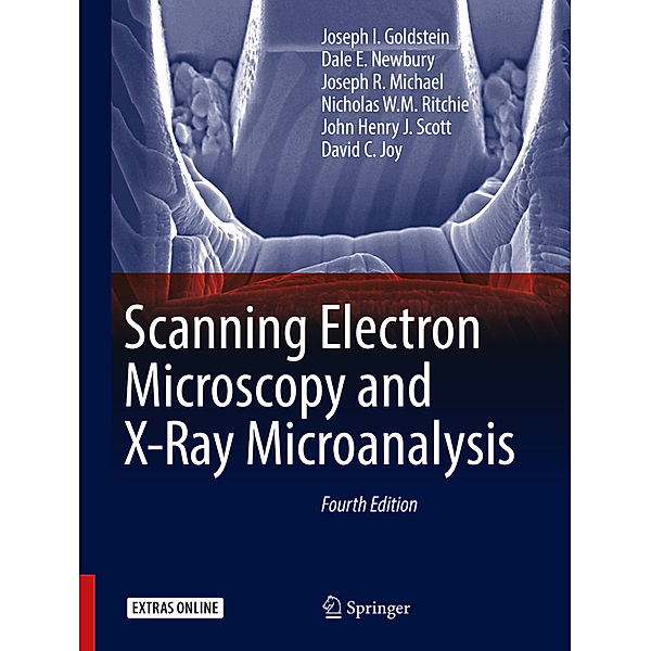Scanning Electron Microscopy and X-Ray Microanalysis, Joseph I. Goldstein, Dale E. Newbury, Joseph R. Michael, Nicholas W.M. Ritchie, John Henry J. Scott, David C. Joy