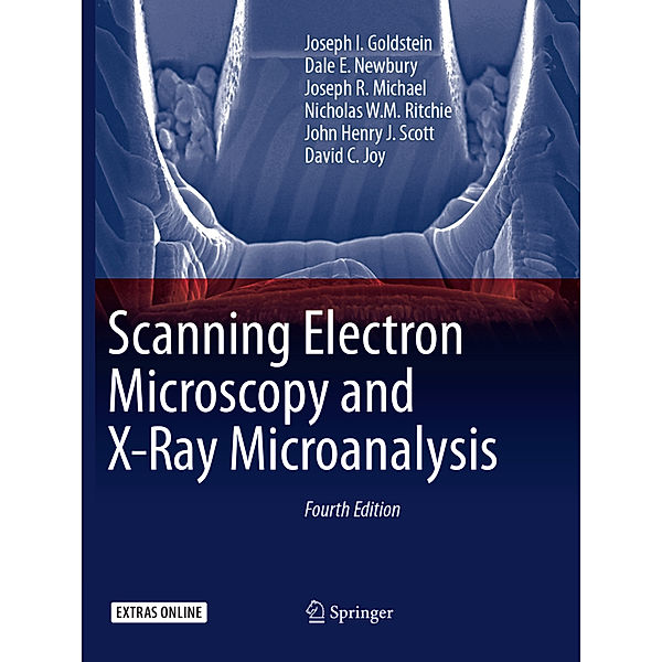 Scanning Electron Microscopy and X-Ray Microanalysis, Joseph I. Goldstein, Dale E. Newbury, Joseph R. Michael, Nicholas W.M. Ritchie, John Henry J. Scott, David C. Joy