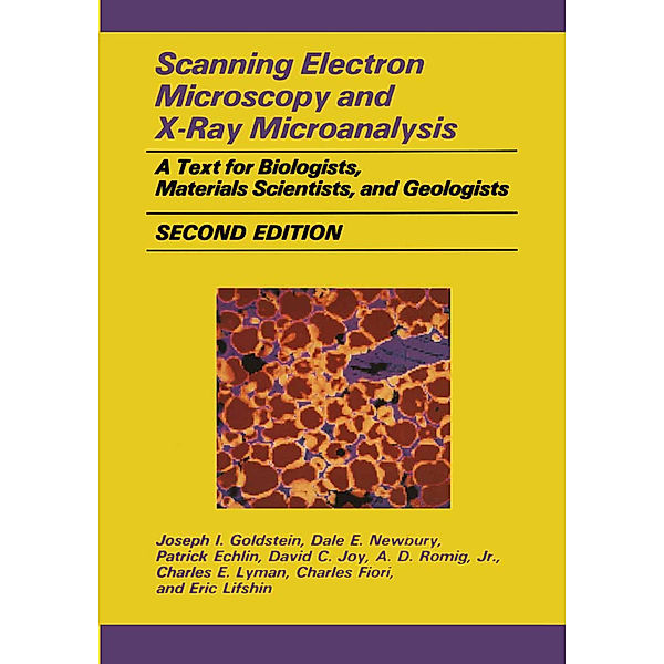 Scanning Electron Microscopy and X-Ray Microanalysis, Joseph Goldstein, Dale E. Newbury, Patrick Echlin, David C. Joy, Alton D. Romig, Charles E. Lyman, Charles Fiori, Eric Lifshin