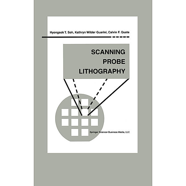 Scanning Probe Lithography, Hyongsok T. Soh, Kathryn Wilder Guarini, Calvin F. Quate