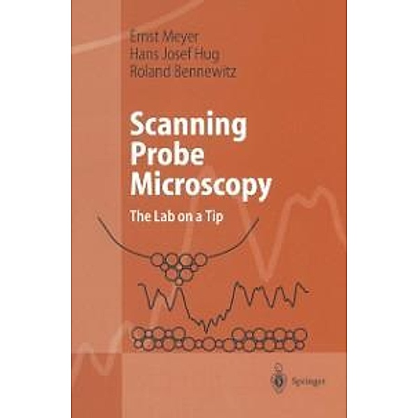 Scanning Probe Microscopy / Advanced Texts in Physics, Ernst Meyer, Hans Josef Hug, Roland Bennewitz