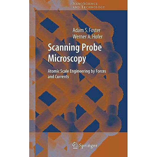 Scanning Probe Microscopy / NanoScience and Technology, Adam Foster, Werner A. Hofer