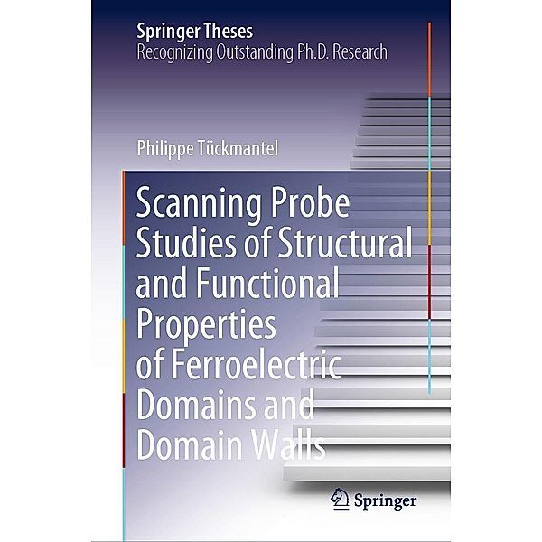 Scanning Probe Studies of Structural and Functional Properties of Ferroelectric Domains and Domain Walls / Springer Theses, Philippe Tückmantel
