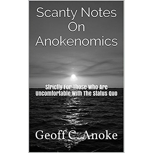 Scanty Notes On Anokenomics, Geoff C. Anoke