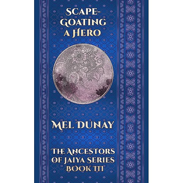 Scapegoating a Hero (Ancestors of Jaiya, #3) / Ancestors of Jaiya, Mel Dunay