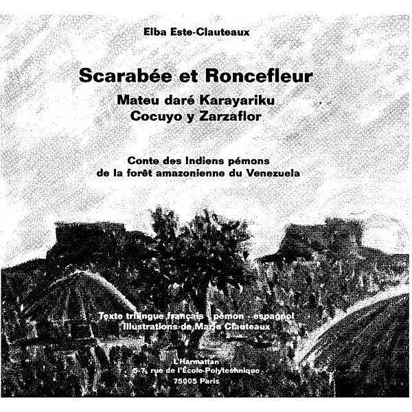 Scarabee et Roncefleur : contes des Indiens Pemons de la foret amazonienne du Venezuela / Hors-collection, Elba Este-Clauteaux