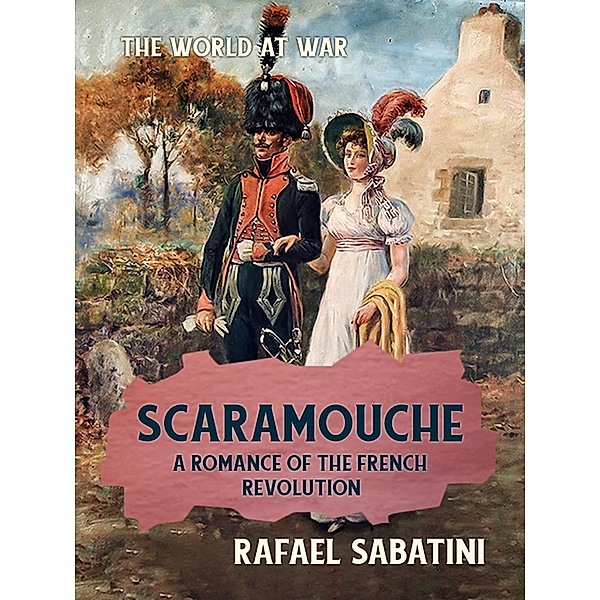 Scaramouche A Romance of the French Revolution, Rafael Sabatini