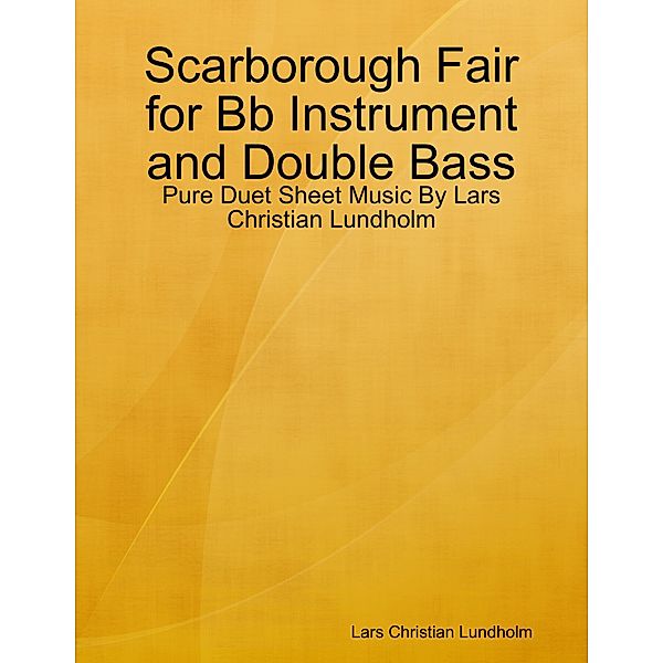 Scarborough Fair for Bb Instrument and Double Bass - Pure Duet Sheet Music By Lars Christian Lundholm, Lars Christian Lundholm