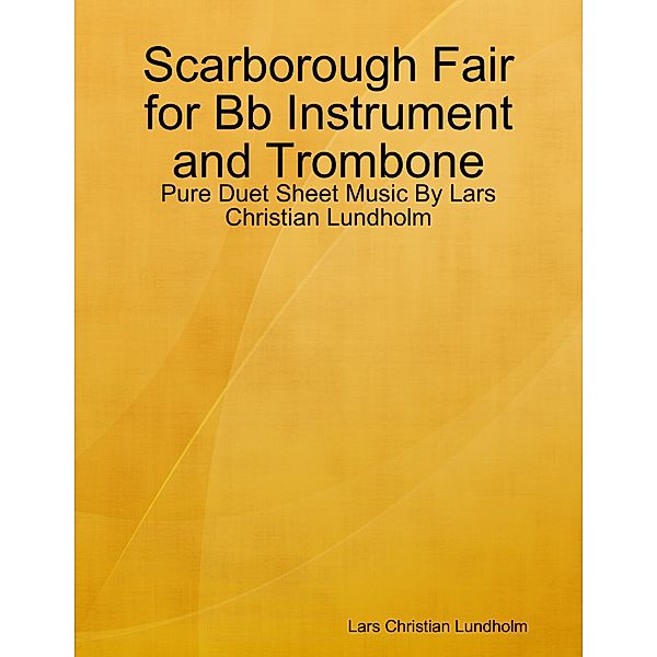 Scarborough Fair for Bb Instrument and Trombone - Pure Duet Sheet Music By Lars Christian Lundholm, Lars Christian Lundholm