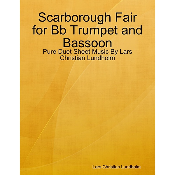 Scarborough Fair for Bb Trumpet and Bassoon - Pure Duet Sheet Music By Lars Christian Lundholm, Lars Christian Lundholm