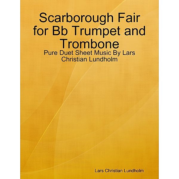 Scarborough Fair for Bb Trumpet and Trombone - Pure Duet Sheet Music By Lars Christian Lundholm, Lars Christian Lundholm