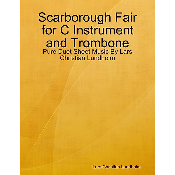 Scarborough Fair for C Instrument and Trombone - Pure Duet Sheet Music By Lars Christian Lundholm, Lars Christian Lundholm