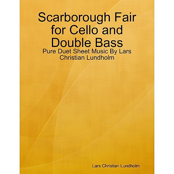 Scarborough Fair for Cello and Double Bass - Pure Duet Sheet Music By Lars Christian Lundholm, Lars Christian Lundholm