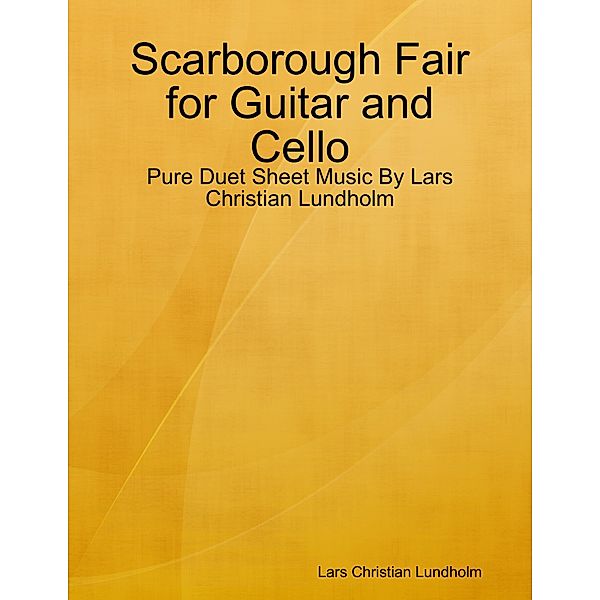 Scarborough Fair for Guitar and Cello - Pure Duet Sheet Music By Lars Christian Lundholm, Lars Christian Lundholm