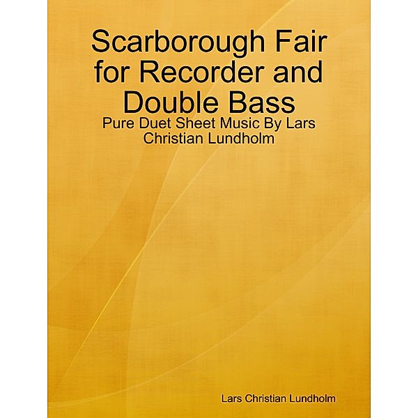 Scarborough Fair for Recorder and Double Bass - Pure Duet Sheet Music By Lars Christian Lundholm, Lars Christian Lundholm