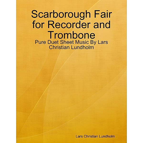 Scarborough Fair for Recorder and Trombone - Pure Duet Sheet Music By Lars Christian Lundholm, Lars Christian Lundholm