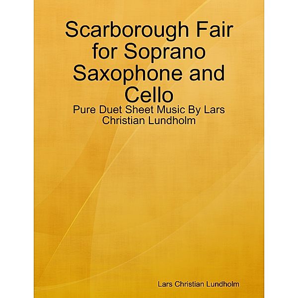 Scarborough Fair for Soprano Saxophone and Cello - Pure Duet Sheet Music By Lars Christian Lundholm, Lars Christian Lundholm