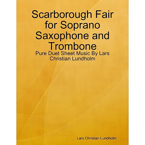 Scarborough Fair for Soprano Saxophone and Trombone - Pure Duet Sheet Music By Lars Christian Lundholm, Lars Christian Lundholm
