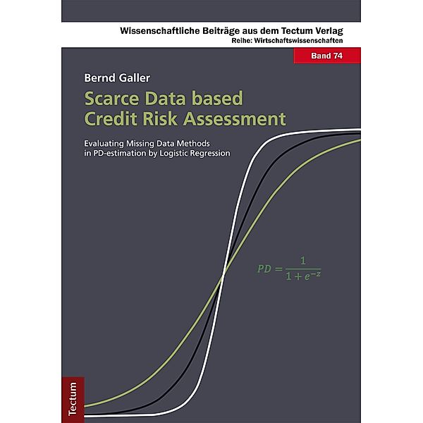 Scarce Data based Credit Risk Assessment / Wissenschaftliche Beiträge aus dem Tectum-Verlag Bd.74, Bernd Galler