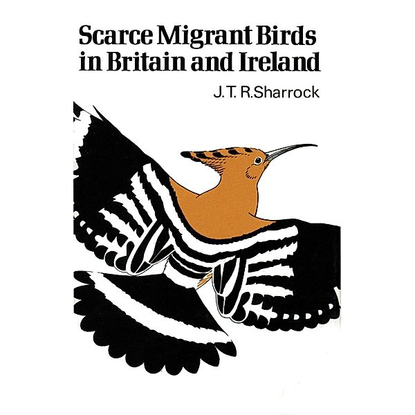 Scarce Migrant Birds of Britain and Ireland, J. T. R. Sharrock