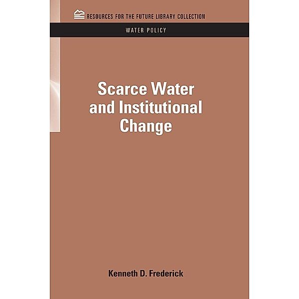 Scarce Water and Institutional Change, Kenneth D. Frederick