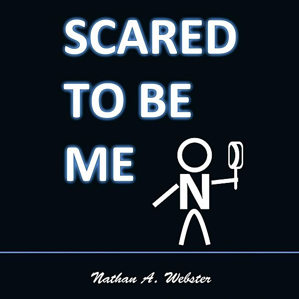 Scared to Be Me, Nathan A Webster