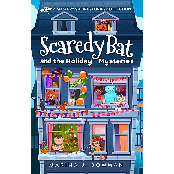 Scaredy Bat and the Holiday Mysteries (Scaredy Bat: A Vampire Detective Series) / Scaredy Bat: A Vampire Detective Series, Marina J. Bowman
